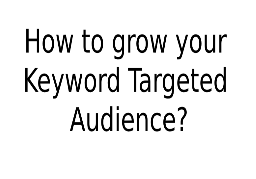 How to grow your Keyword Targeted Audience?